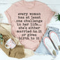 Every Woman Has At Least One Challenge In Life Tee